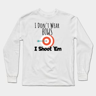 Archery i don't wear bows i shoot them Long Sleeve T-Shirt